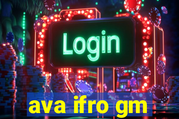 ava ifro gm